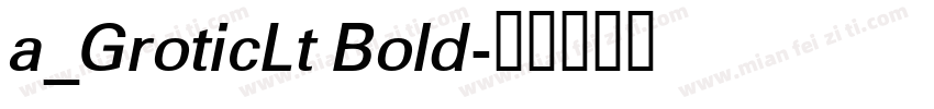 a_GroticLt Bold字体转换